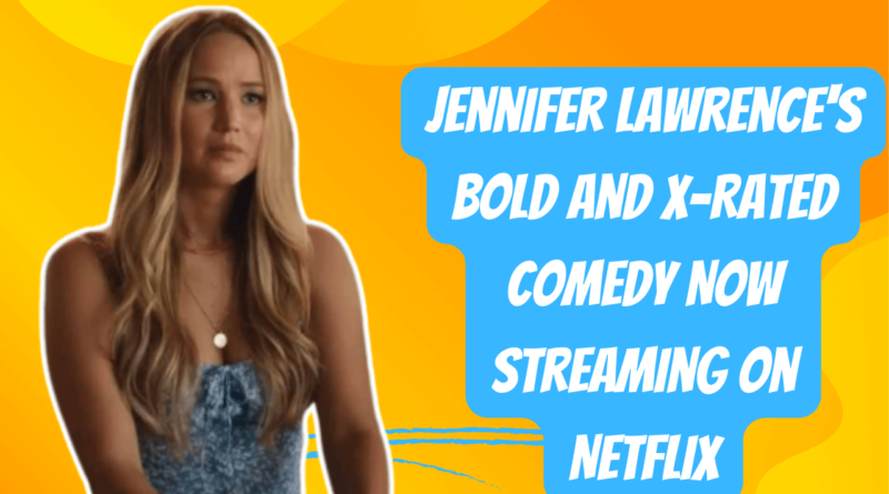 Jennifer Lawrence's Bold and X-Rated Comedy Now Streaming on Netflix