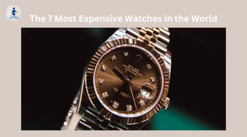 7 Most Expensive Watches in the World
