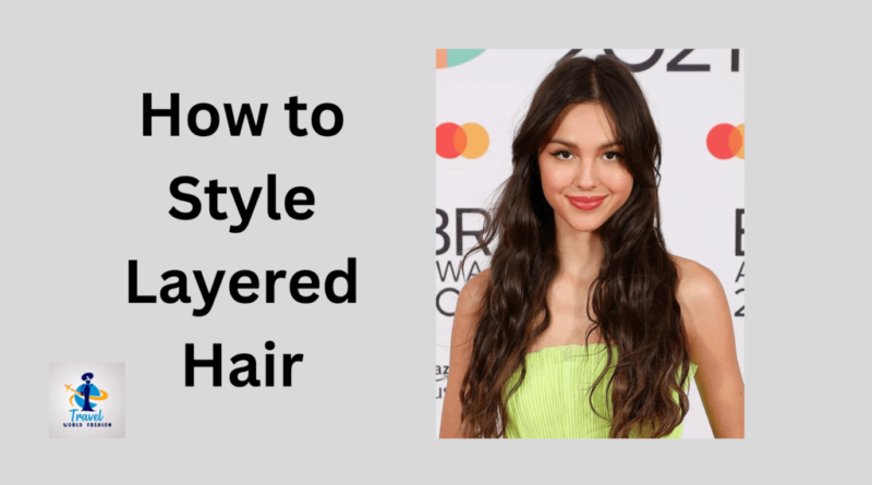 how to style layered hair