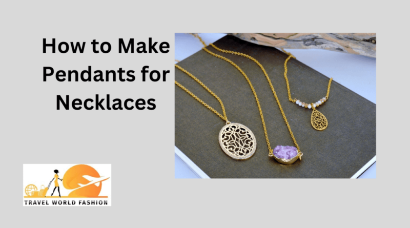 how to make pendants for necklaces